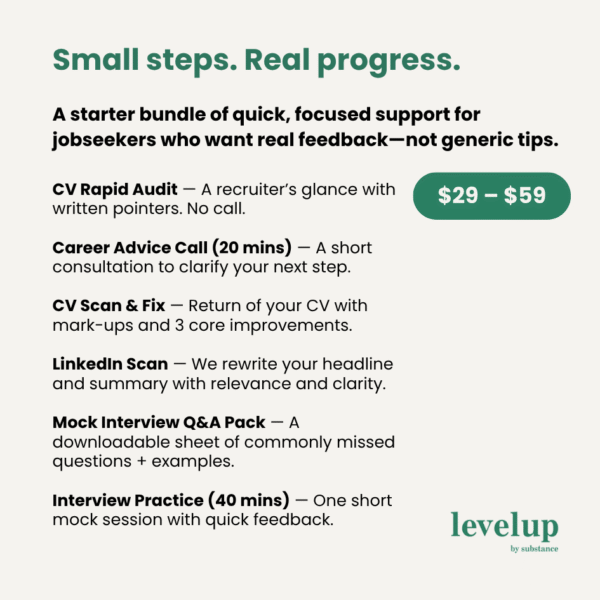 Get Job-Ready, Fast. ✅ CV Rapid Audit – A sharp, recruiter-eye review of your current resume with fast, written feedback. No call needed. ✅ Career Advise Call (20 mins) – Get unstuck or gain fresh direction in a tight, punchy consultation. ✅ CV Scan & Fix – Receive your CV back with key fixes, expert mark-ups, and recruiter commentary. ✅ LinkedIn Scan – Get your headline and summary rewritten to help you get found and contacted more often. ✅ Mock Interview Q&A Pack – Downloadable PDF with real-life tough interview questions and recruiter-approved answers. ✅ Interview Practice (40 mins) – Roleplay and laser feedback on your intro, tone, and delivery in real-time.